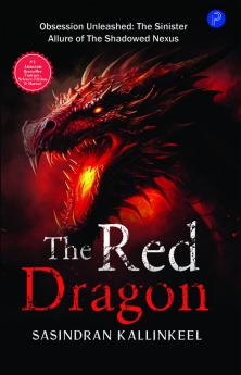 The Red Dragon: Obsession Unleashed: The Sinister Allure of The Shadowed Nexus