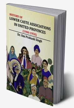 History of Lower Caste Associations in United Provinces (1900-1950)