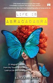 Life Is Abracadabra 21 Magical Stories from My Travels to Make You Look at Life with New Eyes