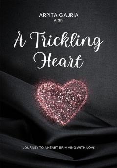 A Trickling Heart - Journey to a heart brimming with love