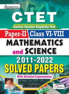 CTET Paper-II Class VI-VIII Maths and Science 2011 to 2022 Solved Papers (With Detailed Explanations)