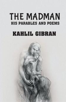 The madman: His Parables and Poems