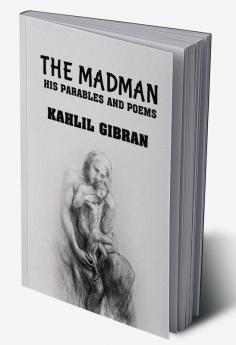 The madman: His Parables and Poems