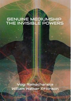 Genuine Mediumship: The Invisible Powers