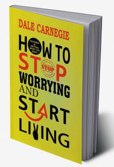 How to Stop Worrying and Start Living