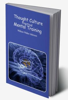 Thought-Culture : Practical Mental Training