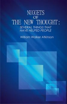 Nuggets of the New Thought: Several Things That Have Helped People