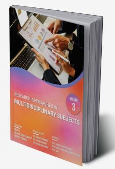RESEARCH APPROACHES IN MULTIDISCIPLINARY SUBJECTS VOLUME-3