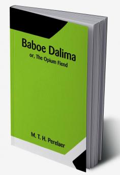 Baboe Dalima; or The Opium Fiend