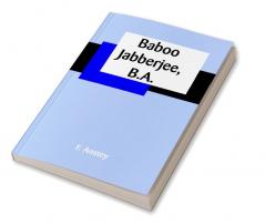 Baboo Jabberjee B.A.