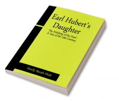 Earl Hubert's Daughter; The Polishing of the Pearl - A Tale of the 13th Century