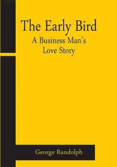 The Early Bird: A Business Man's Love Story