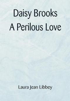 Daisy Brooks A Perilous Love