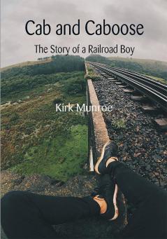 Cab and Caboose: The Story of a Railroad Boy