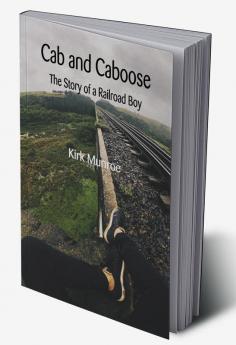 Cab and Caboose: The Story of a Railroad Boy