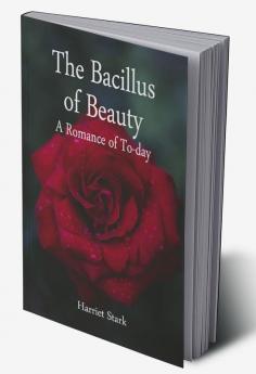 The Bacillus of Beauty: A Romance of To-day