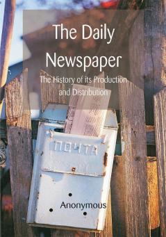 The Daily Newspaper The History of its Production and Distibution