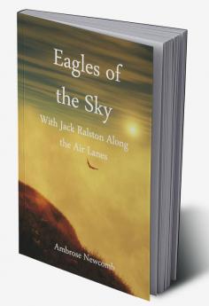 Eagles of the Sky; With Jack Ralston Along the Air Lanes