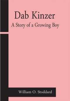 Dab Kinzer A Story of a Growing Boy