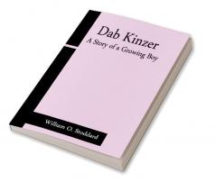 Dab Kinzer A Story of a Growing Boy