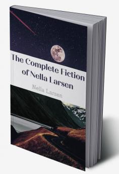 The Complete Fiction of Nella Larsen