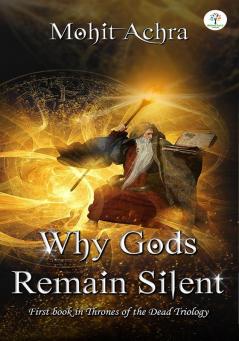 Why Gods Remain Silent - First Book in Thrones of The Dead Triology