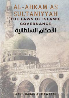 Al - Ahkam As Sultaniyyah: The Laws of Islamic Governance: English Translation of the Classical Arabic Text الاحكام السلطانية