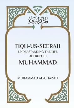 Fiqh Us Seerah: Understanding the life of Prophet Muhammad