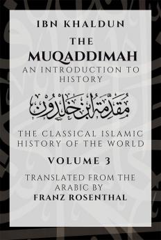 The Muqaddimah: An Introduction to History  - Volume 3