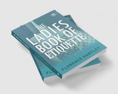 The Ladies Book of Etiquette and Manual of Politeness