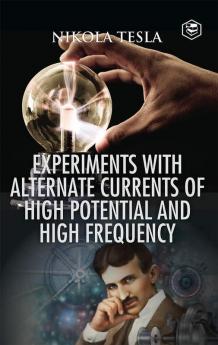 Experiments with Alternate Currents of High Potential and High Frequency