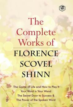 The Complete Works of Florence Scovel Shinn