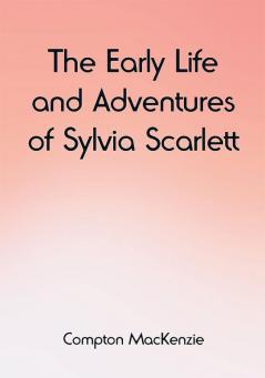 The Early Life and Adventures of Sylvia Scarlett