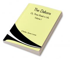 The Daltons; Or Three Roads In Life. Volume I