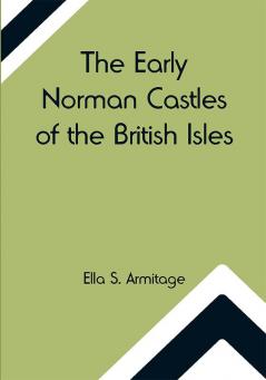 The Early Norman Castles of the British Isles