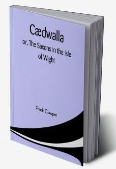 Cædwalla: or The Saxons in the Isle of Wight