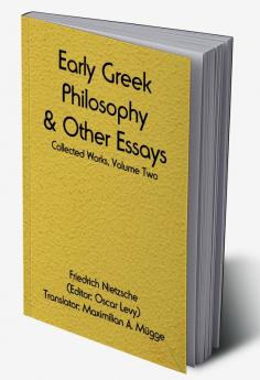 Early Greek Philosophy & Other Essays; Collected Works Volume Two