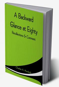 A Backward Glance at Eighty: Recollections & Comment