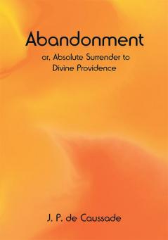 Abandonment; or Absolute Surrender to Divine Providence