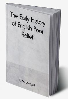 The Early History of English Poor Relief