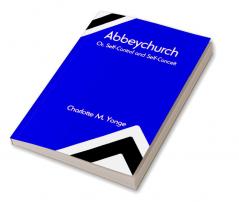 Abbeychurch; Or Self-Control and Self-Conceit