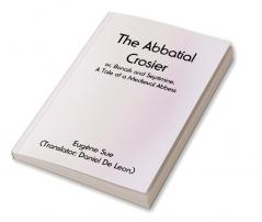 The Abbatial Crosier; or Bonaik and Septimine. A Tale of a Medieval Abbess