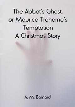 The Abbot's Ghost or Maurice Treherne's Temptation: A Christmas Story