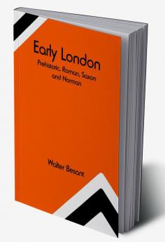 Early London: Prehistoric Roman Saxon and Norman