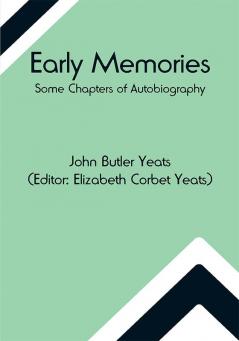 Early memories; some chapters of autobiography