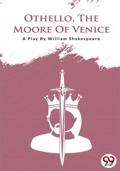 Othello the Moore of Venice