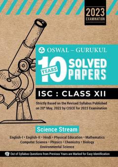 Oswal - Gurukul Science Stream 10 Years Solved Papers : ISC 12 for Exam 2023