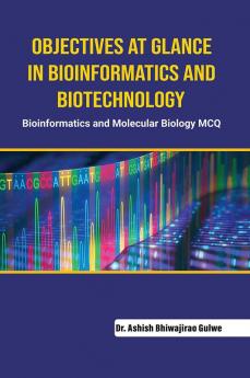 Objectives at Glance in Bioinformatics 
and Biotechnology