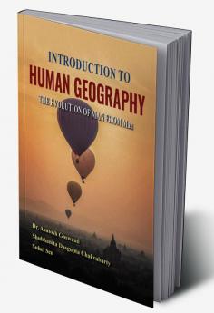 Introduction To Human Geography The Evolution Of Man From Man [ First Edition ]