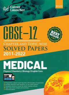 CBSE Class XII 2023 : Chapter and Topic-wise Solved Papers 2011-2022 : Medical (PCBE) (All Sets - Delhi & All India) by Career Launcher